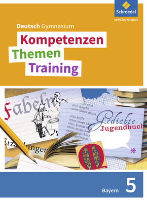 Kompetenzen - Themen - Training. Deutsch Gymnasium Bayern - Neubearbeitung Schülerband 5