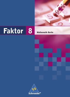  Faktor - Mathematik für die Sekundarstufe I in Berlin Ausgabe 2006 Schülerband 8